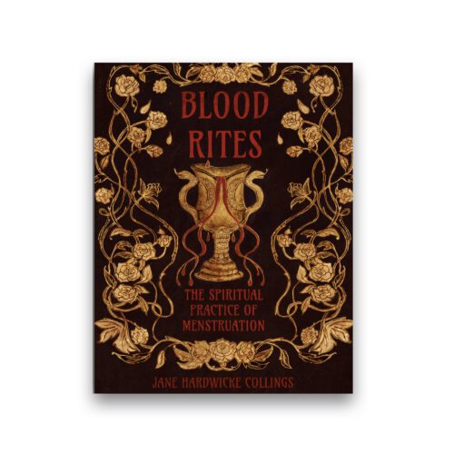 Blood Rites - The Spiritual Practice of Menstruation